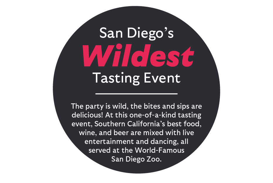 San Diego's Wildest Tasting Event. A globally inspired food, wine, and brew tasting event with Southern California's best vendors, mixed with live entertainment and dancing, and set in the world-famous San Diego Zoo.
